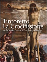 Tintoretto. La Crocifissione nella Scuola Grande di San Rocco a Venezia - Librerie.coop