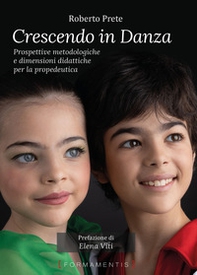 Crescendo in danza. Prospettive metodologiche e dimensioni didattiche per la propedeutica - Librerie.coop