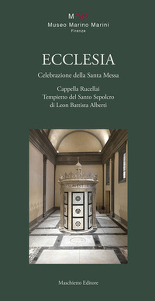 Ecclesia. Celebrazione della Santa Messa. Cappella Rucellai. Tempietto del Santo Sepolcro di Leon Battista Alberti - Librerie.coop Ecclesia. Celebrazione della Santa Messa. Cappella Rucellai. Tempietto del Santo Sepolcro di Leon Battista Alberti - Librerie.coop