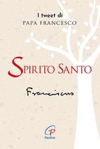 Spirito santo. I tweet di papa Francesco - Librerie.coop Spirito santo. I tweet di papa Francesco - Librerie.coop