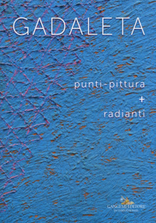 Gadaleta. Punti-pittura + radianti - Librerie.coop Gadaleta. Punti-pittura + radianti - Librerie.coop