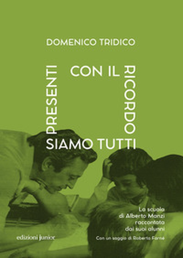 Con il ricordo siamo tutti presenti. La scuola di Alberto Manzi raccontata dai suoi alunni - Librerie.coop Con il ricordo siamo tutti presenti. La scuola di Alberto Manzi raccontata dai suoi alunni - Librerie.coop