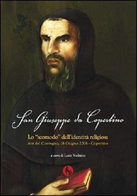 San Giuseppe da Copertino: lo «Scomodo» dell'identità religiosa. Atti del Convegno (Copertino, 16 giugno 2006) - Librerie.coop San Giuseppe da Copertino: lo «Scomodo» dell'identità religiosa. Atti del Convegno (Copertino, 16 giugno 2006) - Librerie.coop