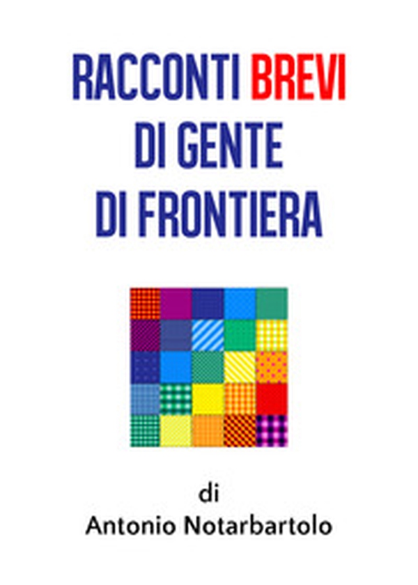 Racconti brevi di gente di frontiera - Librerie.coop Racconti brevi di gente di frontiera - Librerie.coop