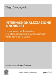 Internazionalizzazione a Nordest. Le imprese del Triveneto e la sfida dei mercati internazionali negli anni 2010-2012 - Librerie.coop