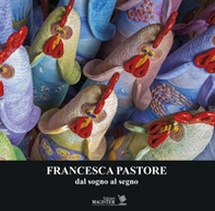 Francesca Pastore. Dal sogno al segno - Librerie.coop