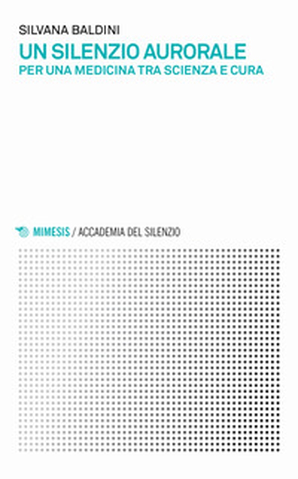 Un silenzio aurorale. Per una medicina tra scienza e cura - Librerie.coop Un silenzio aurorale. Per una medicina tra scienza e cura - Librerie.coop