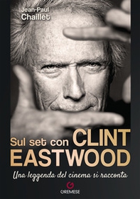 Sul set con Clint Eastwood. Una leggenda del cinema si racconta - Librerie.coop