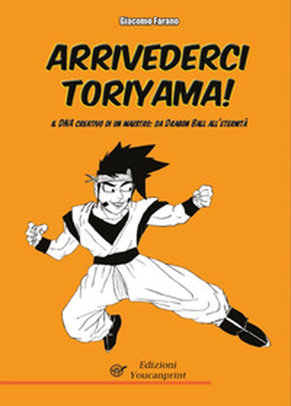 Arrivederci Toriyama! Il DNA creativo di un maestro: da Dragon Ball all'Eternità - Librerie.coop Arrivederci Toriyama! Il DNA creativo di un maestro: da Dragon Ball all'Eternità - Librerie.coop