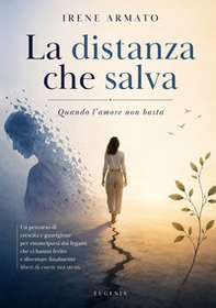 La distanza che salva. Quando l'amore non basta - Librerie.coop