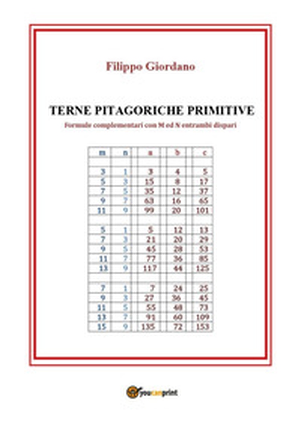 Terne pitagoriche primitive. Formule complementari con M ed N entrambi dispari - Librerie.coop Terne pitagoriche primitive. Formule complementari con M ed N entrambi dispari - Librerie.coop