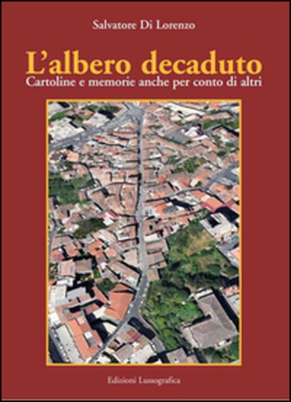 L'albero decaduto. Cartoline e memorie anche per conto di altri - Librerie.coop L'albero decaduto. Cartoline e memorie anche per conto di altri - Librerie.coop