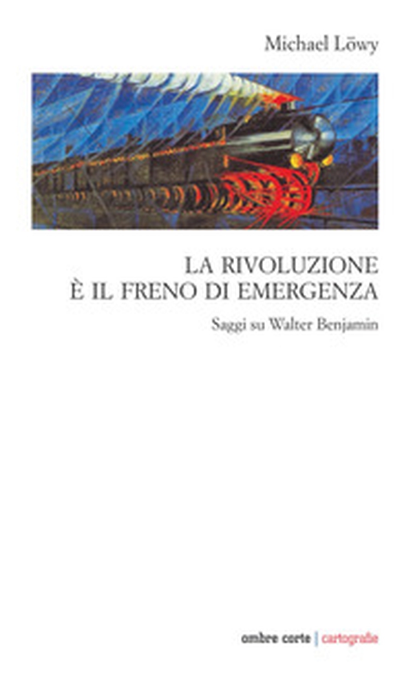 La rivoluzione è il freno di emergenza. Saggi su Walter Benjamin - Librerie.coop La rivoluzione è il freno di emergenza. Saggi su Walter Benjamin - Librerie.coop