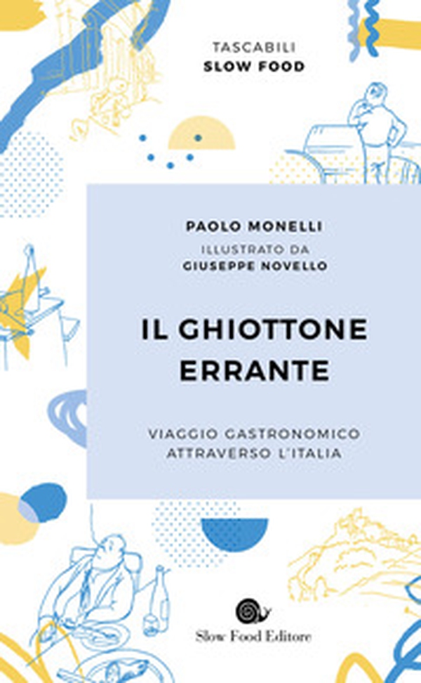 Il ghiottone errante. Viaggio gastronomico attraverso l'Italia - Librerie.coop Il ghiottone errante. Viaggio gastronomico attraverso l'Italia - Librerie.coop