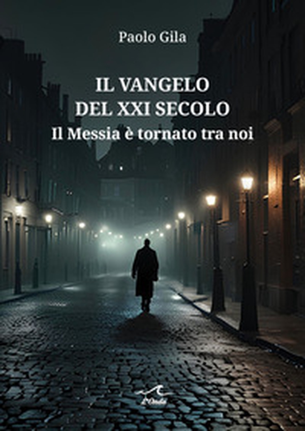 Il Vangelo del XXI secolo. Il Messia è tornato tra noi - Librerie.coop