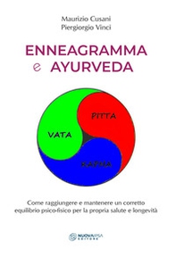 Enneagramma e ayurveda. Come raggiungere e mantenere un corretto equilibrio psico-fisico per la propria salute e longevità - Librerie.coop