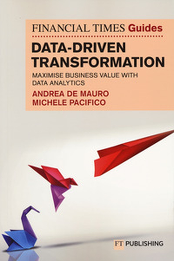 Data-driven transformation. Maximise business value with data analytics The FT guide - Librerie.coop Data-driven transformation. Maximise business value with data analytics The FT guide - Librerie.coop