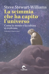 La scimmia che ha capito l'universo. Come la mente e la cultura si evolvono - Librerie.coop La scimmia che ha capito l'universo. Come la mente e la cultura si evolvono - Librerie.coop