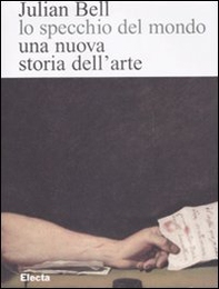 Lo specchio del mondo. Una nuova storia dell'arte - Librerie.coop Lo specchio del mondo. Una nuova storia dell'arte - Librerie.coop