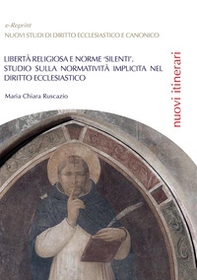 Libertà religiosa e norme «silenti». Studio sulla normatività implicita nel diritto ecclesiastico - Librerie.coop Libertà religiosa e norme «silenti». Studio sulla normatività implicita nel diritto ecclesiastico - Librerie.coop
