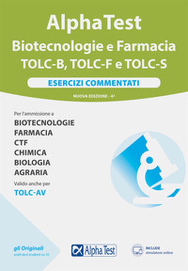 Alpha test Biotecnologie e Farmacia TOLC-B, TOLC-F e TOLC-S. Esercizi commentati - Librerie.coop Alpha test Biotecnologie e Farmacia TOLC-B, TOLC-F e TOLC-S. Esercizi commentati - Librerie.coop