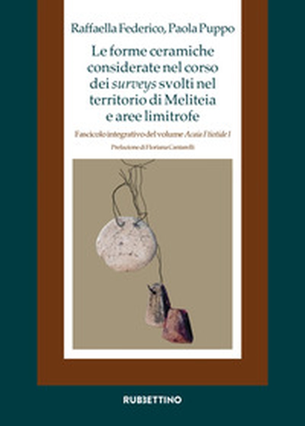 Le forme ceramiche considerate nel corso dei surveys svolti nel territorio di Meliteia e aree limitrofe. Fascicolo integrativo del volume «Acaia Ftiotide I» - Librerie.coop