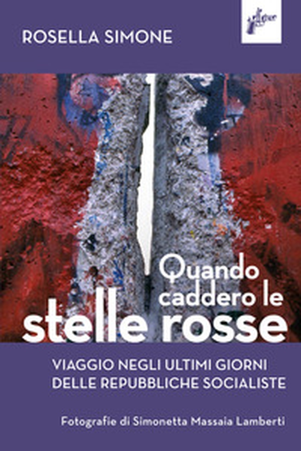 Quando caddero le stelle rosse. Viaggio negli ultimi giorni delle repubbliche socialiste - Librerie.coop Quando caddero le stelle rosse. Viaggio negli ultimi giorni delle repubbliche socialiste - Librerie.coop