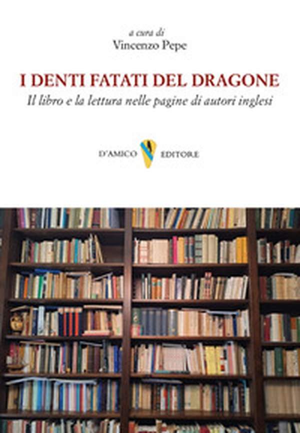 I denti fatati del dragone. Il libro e la lettura nelle pagine di autori inglesi - Librerie.coop I denti fatati del dragone. Il libro e la lettura nelle pagine di autori inglesi - Librerie.coop