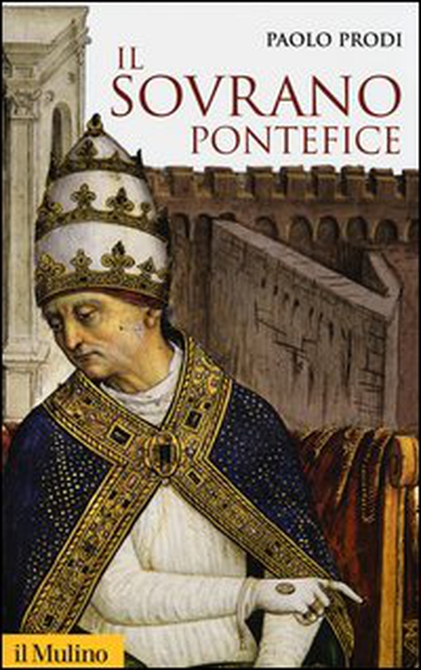Il sovrano pontefice. Un corpo e due anime: la monarchia papale nella prima età moderna - Librerie.coop Il sovrano pontefice. Un corpo e due anime: la monarchia papale nella prima età moderna - Librerie.coop