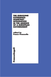 The eurozone experience: monetary integration in the absence of a european government - Librerie.coop The eurozone experience: monetary integration in the absence of a european government - Librerie.coop