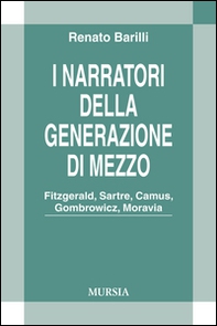 I narratori della generazione di mezzo. Fitzgerald, Sartre, Camus, Gombrowicz, Moravia - Librerie.coop