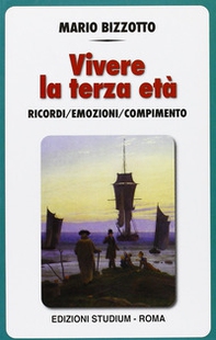 Vivere la terza età. I ricordi, le emozioni, il compimento - Librerie.coop