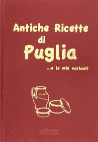Antiche ricette di Puglia... e le mie varianti - Librerie.coop
