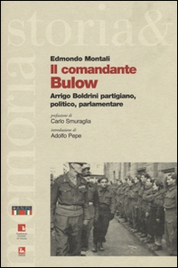 Il comandante Bulow. Arrigo Boldrini partigiano, politico, parlamentare - Librerie.coop