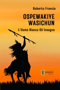 Ospewakiye wasichu. L'Uomo Bianco gli insegna - Librerie.coop