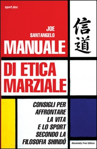 Manuale di etica marziale. Consigli per affrontare la vita e lo sport secondo la filosofia shindô - Librerie.coop