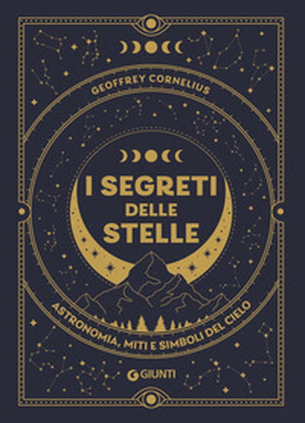 I segreti delle stelle. Astronomia, miti e simboli del cielo - Librerie.coop