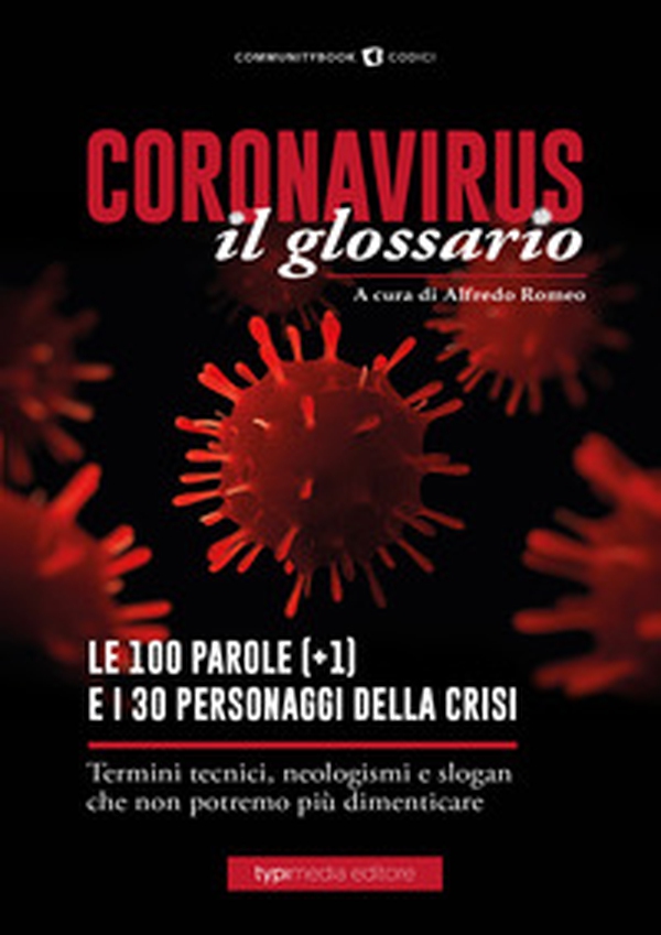 Coronavirus il glossario. Le cento (+1) parole della crisi. Termini tecnici, neologismi, personaggi che non potremo più dimenticare - Librerie.coop Coronavirus il glossario. Le cento (+1) parole della crisi. Termini tecnici, neologismi, personaggi che non potremo più dimenticare - Librerie.coop