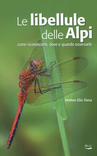 Le libellule delle Alpi. Come riconoscerle, dove e quando osservarle - Librerie.coop