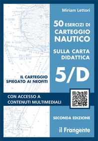 50 esercizi di carteggio nautico sulla carta didattica 5/D - Librerie.coop 50 esercizi di carteggio nautico sulla carta didattica 5/D - Librerie.coop