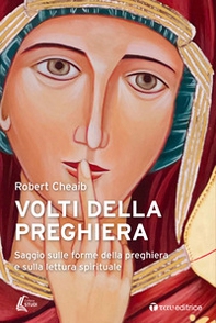 Volti della preghiera. Saggio sulle forme della preghiera e sulla lettura spirituale - Librerie.coop