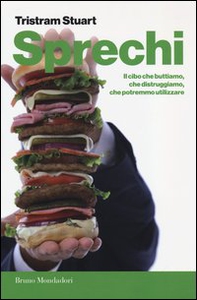 Sprechi. Il cibo che buttiamo, che distruggiamo, che potremmo utilizzare - Librerie.coop