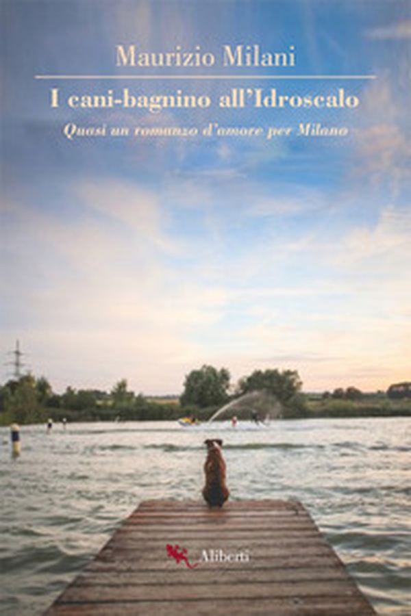 I cani bagnino all'Idroscalo. Quasi un romanzo d'amore per Milano - Librerie.coop I cani bagnino all'Idroscalo. Quasi un romanzo d'amore per Milano - Librerie.coop