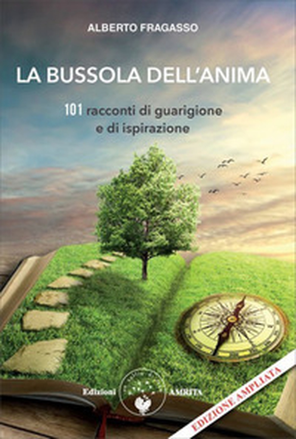 La bussola dell'anima. 101 racconti di guarigione e di ispirazione - Librerie.coop