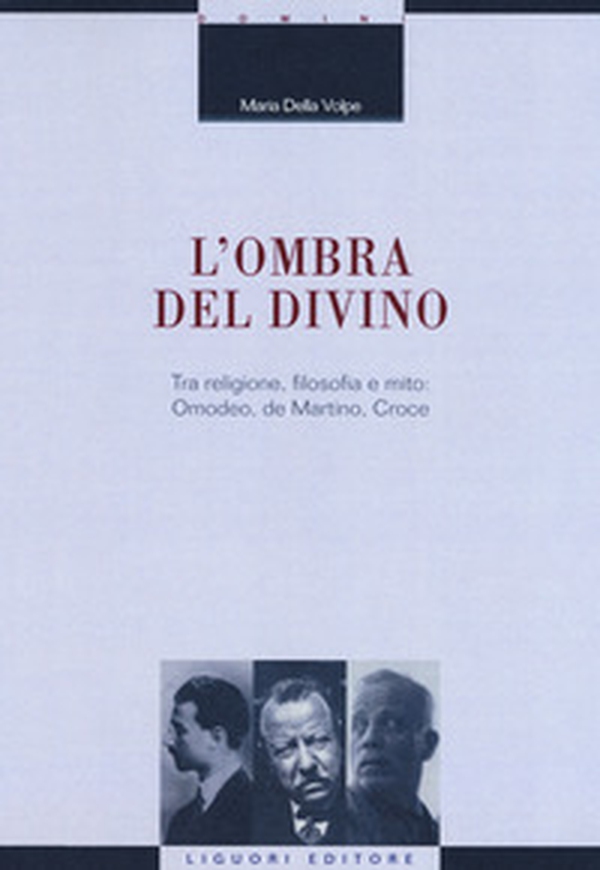 L'ombra del divino. Tra religione, filosofia e mito: Omodeo, de Martino, Croce - Librerie.coop L'ombra del divino. Tra religione, filosofia e mito: Omodeo, de Martino, Croce - Librerie.coop