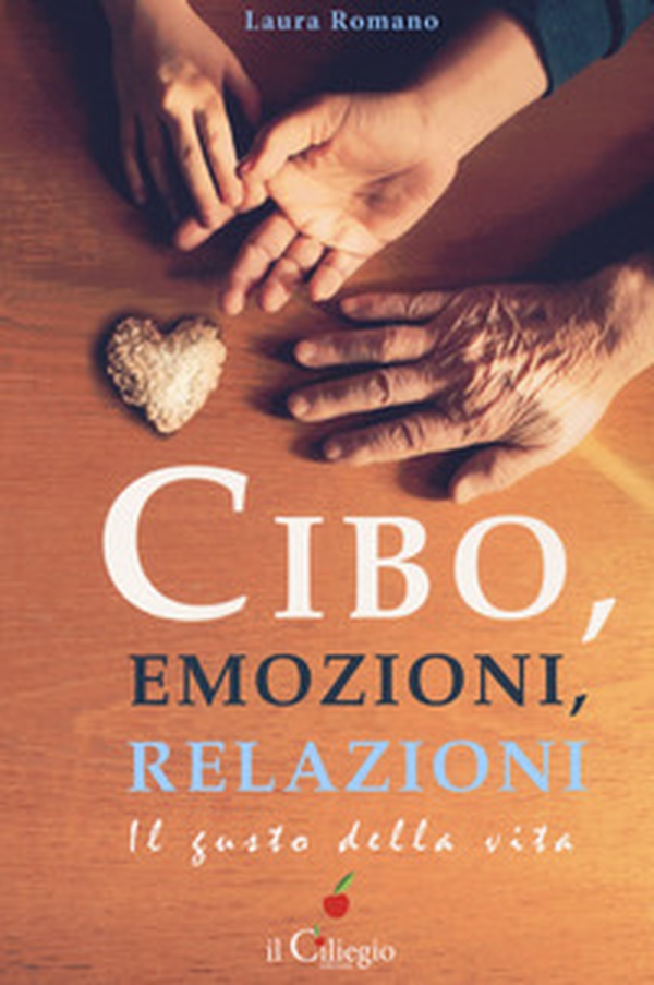 Cibo, emozioni, relazioni. Il gusto della vita - Librerie.coop Cibo, emozioni, relazioni. Il gusto della vita - Librerie.coop
