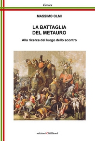 La battaglia del Metauro. Alla ricerca del luogo dello scontro - Librerie.coop