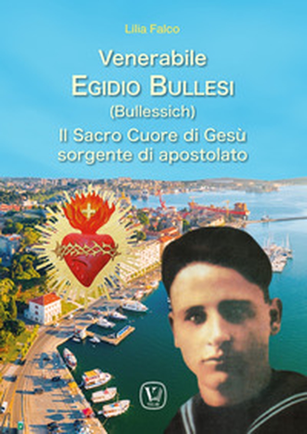 Venerabile Egidio Bullesi (Bullessich). Il Sacro Cuore di Gesù sorgente di apostolato - Librerie.coop Venerabile Egidio Bullesi (Bullessich). Il Sacro Cuore di Gesù sorgente di apostolato - Librerie.coop