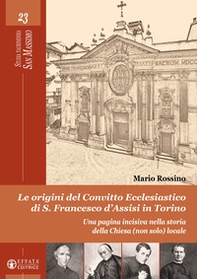 Le origini del convitto ecclesiastico di S. Francesco d'Assisi in Torino. Una pagina incisiva nella storia della Chiesa (non solo) locale - Librerie.coop Le origini del convitto ecclesiastico di S. Francesco d'Assisi in Torino. Una pagina incisiva nella storia della Chiesa (non solo) locale - Librerie.coop
