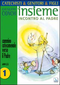 Catechisti & genitori & figli. Insieme incontro al Padre. Cammino catecumenale verso il Padre - Vol. 1 - Librerie.coop